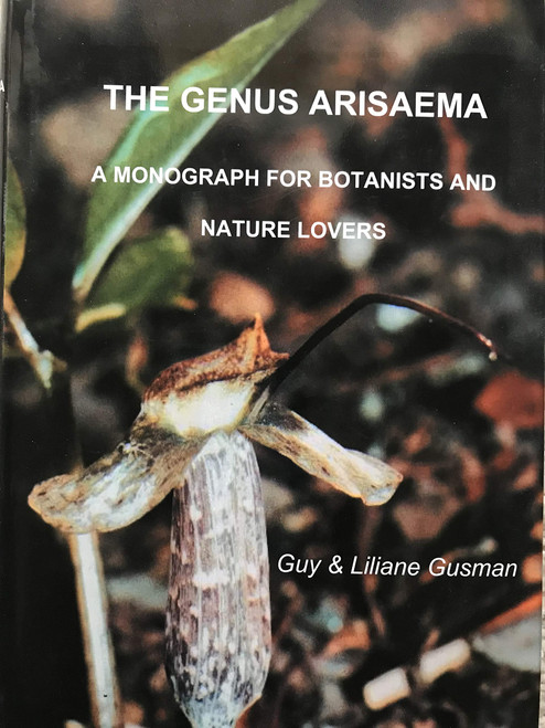 The Genus Arisaema: A Monograph for Botanists and Nature Lovers