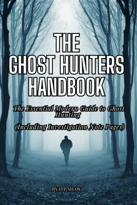 The Ghost Hunters Handbook: The Essential Modern Guide to Ghost Hunting