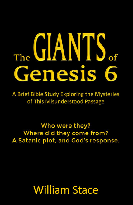 The GIANTS of Genesis 6: A Brief Bible Study Exploring the Mysteries of