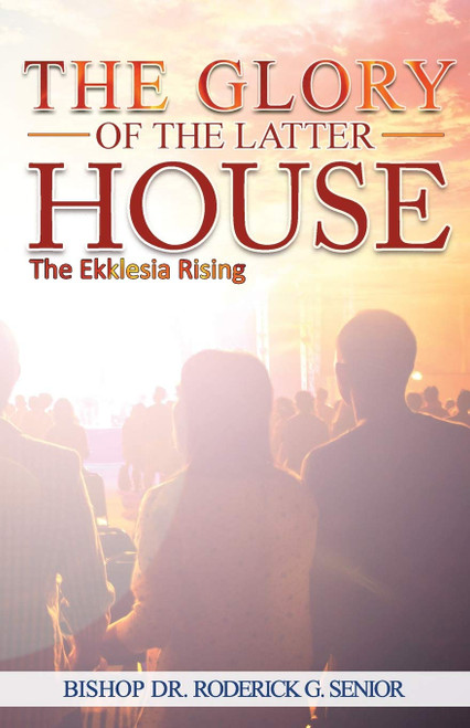 The Glory of The Latter House: The Ekklesia Rising