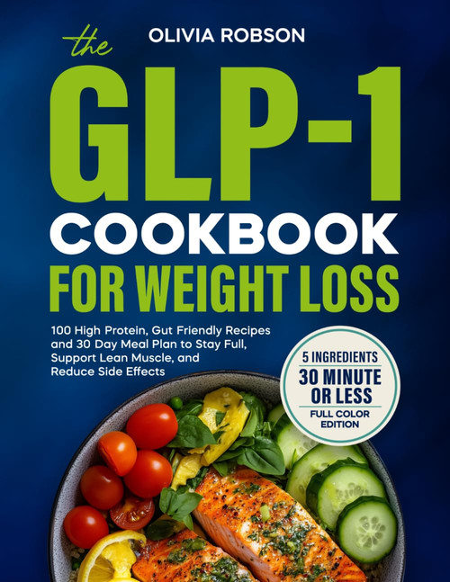 The GLP-1 Cookbook for Weight Loss: 100 High-Protein