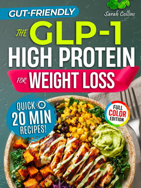 The GLP-1 High Protein Cookbook for Weight Loss
