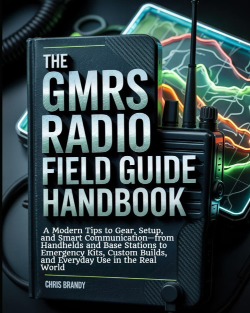The GMRS Radio Field Guide Handbook: A Modern tips to Gear