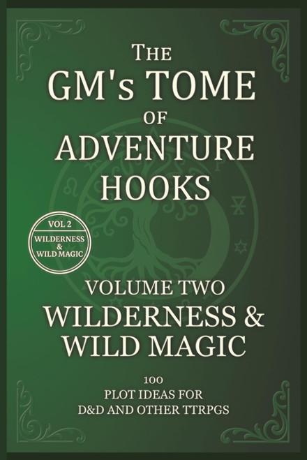 The GM's Tome Of Adventure Hooks: Volume 2: Wilderness and Wild Magic