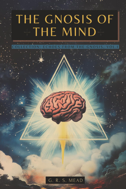 The Gnosis of the Mind: The hidden Gnostic teachings on the Mind