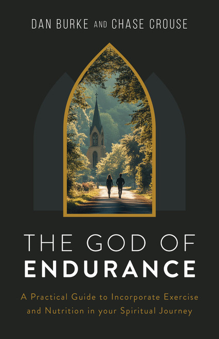 The God of Endurance: A Practical Guide for Incorporating Exercise and