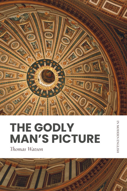 The Godly Man's Picture: Modern, Updated English Translation