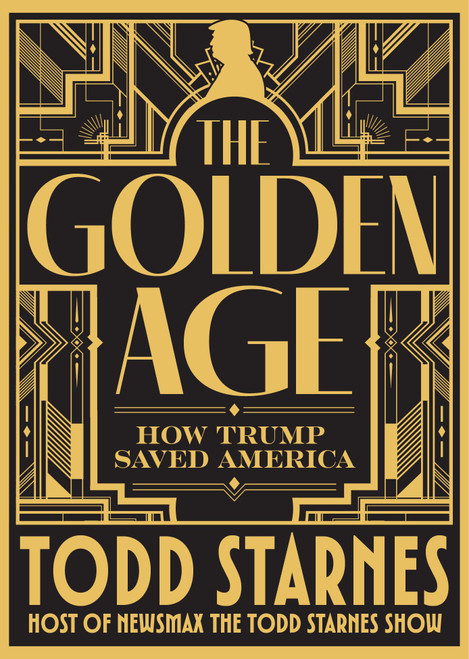 The Golden Age: How Trump Saved America and the Future of MAGA