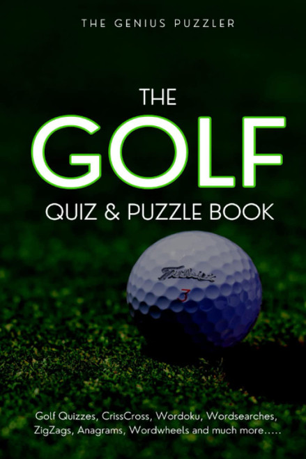 The Golf Quiz and Puzzle Book: The Ultimate Challenge for Golfers. Quizzes