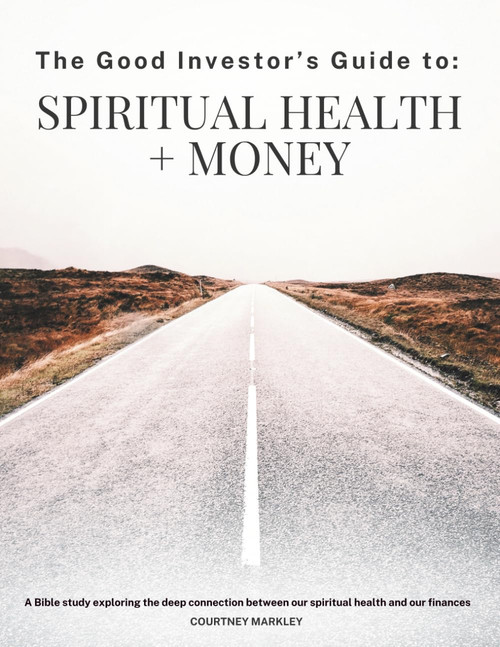 The Good Investor's Guide to: Spiritual Health and Money: A Bible study