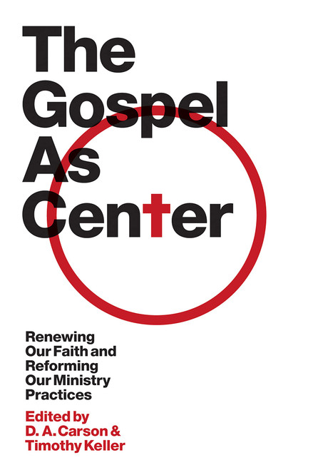 The Gospel As Center: Renewing Our Faith and Reforming Our Ministry