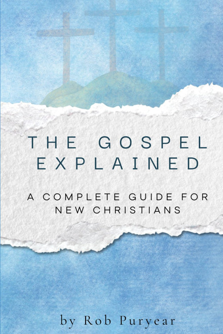 The Gospel Explained: A Complete Guide for New Christians