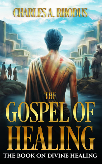 THE GOSPEL OF HEALING: The Book on Divine Healing