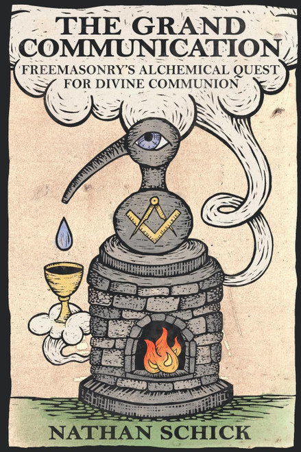 The Grand Communication: Freemasonry's Alchemical Quest for Divine