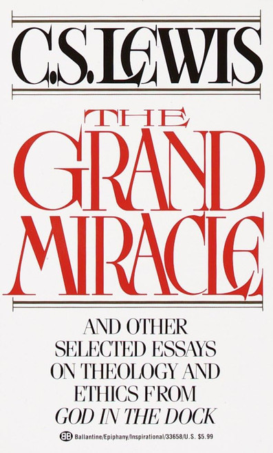 The Grand Miracle: And Other Selected Essays on Theology and Ethics from