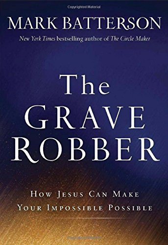 The Grave Robber: How Jesus Can Make Your Impossible Possible