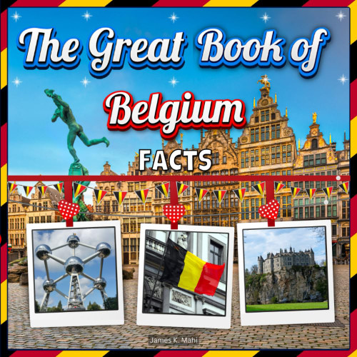 The Great Book of Belgium Facts: An Educational Country Travel Picture