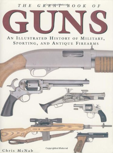 The Great Book of Guns: An Illustrated History of Military