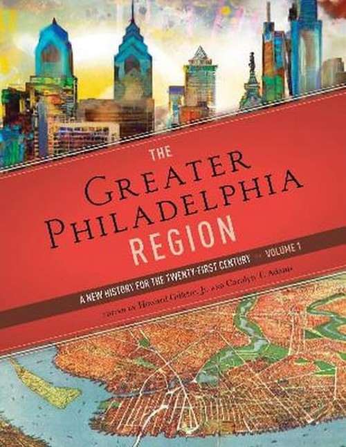 The Greater Philadelphia Region: A New History for the Twenty-First