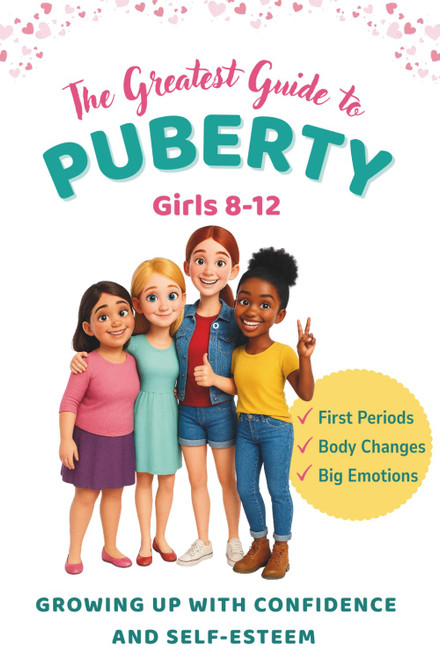 The Greatest Guide to Puberty for Girls 8-12: Navigating First Periods