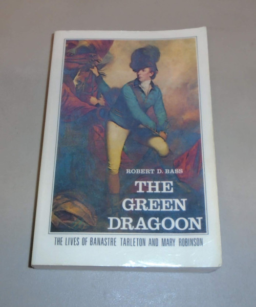 The Green Dragoon: The Lives of Banastre Tarleton & Mary Robinson