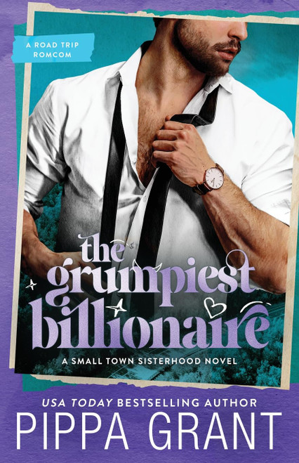 The Grumpiest Billionaire: A Road Trip Romcom (Small Town Sisterhood)