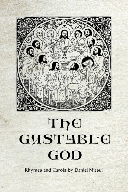 The Gustable God: Rhymes and Carols by Daniel Mitsui