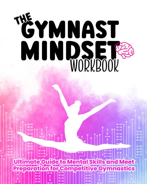 The Gymnast Mindset Workbook: Ultimate Guide to Mental Skills and Meet