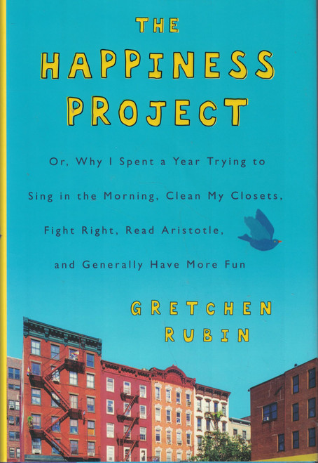 The Happiness Project: Or, Why I Spent a Year Trying to Sing in the