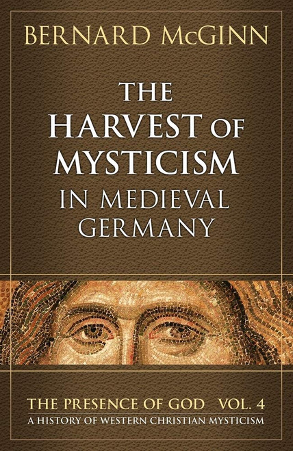 The Harvest of Mysticism in Medieval Germany: 1300-1500
