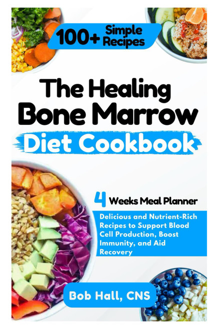 The Healing Bone Marrow Diet Cookbook