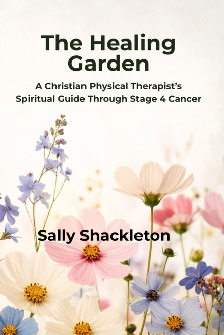 The Healing Garden: A Christian Physical Therapist's Guide through Stage