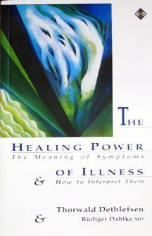 The Healing Power of Illness: The Meaning of Symptoms and How to