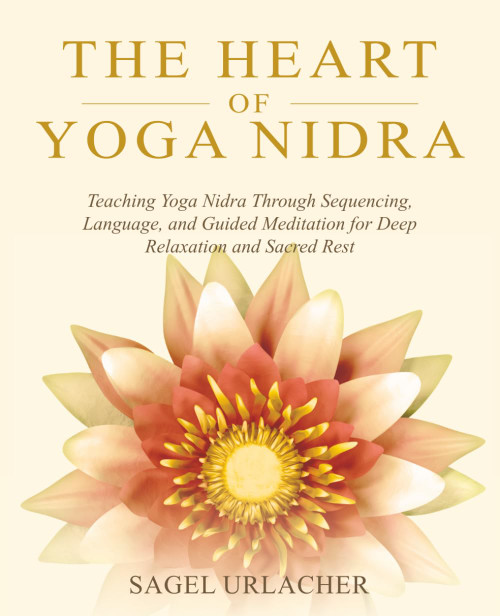 The Heart of Yoga Nidra: Teaching Yoga Nidra Through Sequencing
