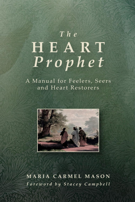 The Heart Prophet: A Manual for Feelers, Seers and Heart-Restorers