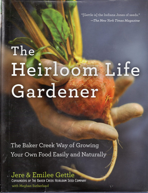 The Heirloom Life Gardener: The Baker Creek Way of Growing Your Own Food