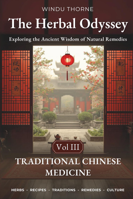 The Herbal Odyssey: Volume III - Traditional Chinese Medicine - Exploring