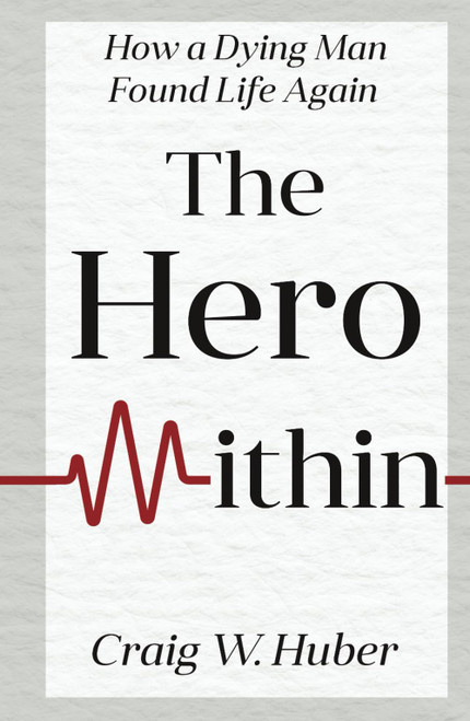 The Hero Within: How a Dying Man Found Life Again