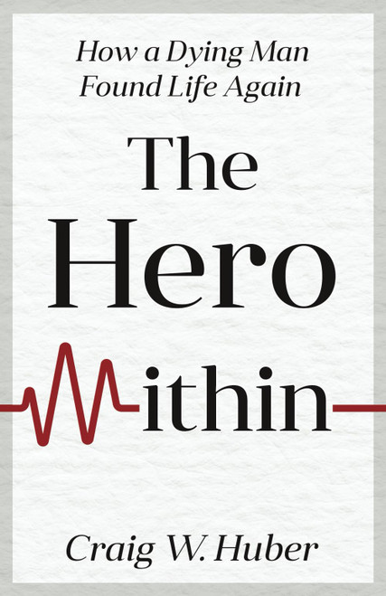 The Hero Within: How a Dying Man Found Life Again (Transplant Life)