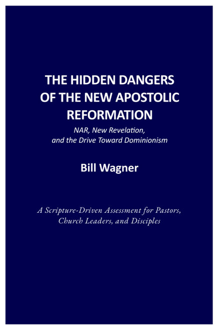 THE HIDDEN DANGERS OF THE NEW APOSTOLIC REFORMATION