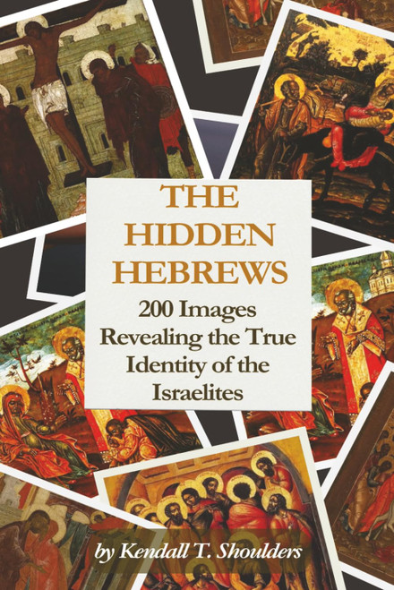 The Hidden Hebrews: 200 Images Revealing the True Identity of the