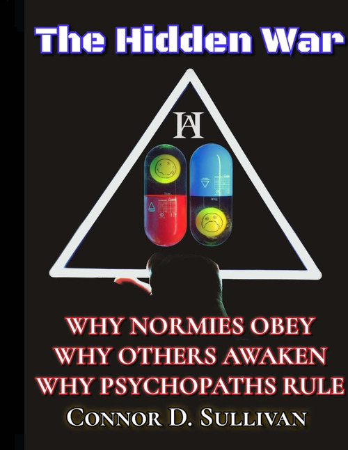 The Hidden War: Why Normies Obey, Why Others Awaken, Why Psychos Rule