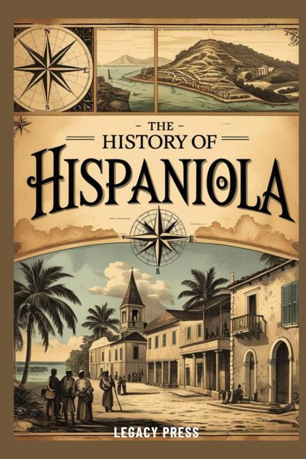 THE HISTORY OF HISPANIOLA: The Untold Story of Haiti and the Dominican