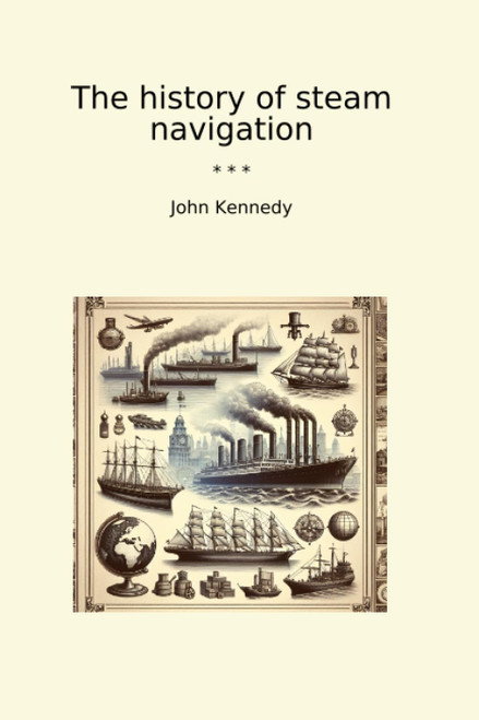 The history of steam navigation (Classic Books)