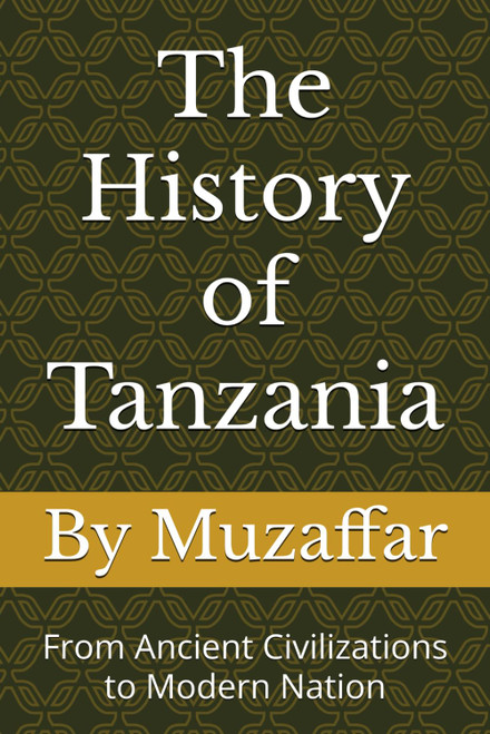 The History of Tanzania: From Ancient Civilizations to Modern Nation