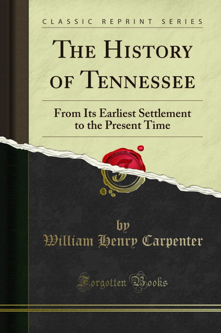 The History of Tennessee: From Its Earliest Settlement to the Present Time