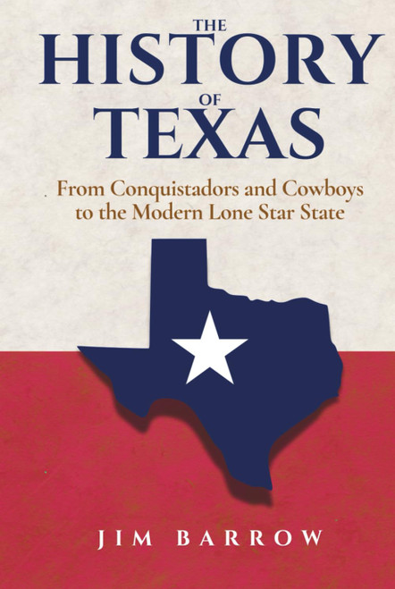 The History of Texas: From Conquistadors and Cowboys to the Modern Lone
