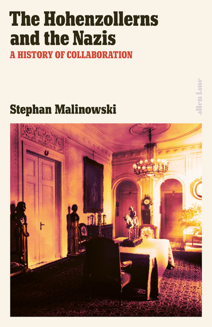 The Hohenzollerns and the Nazis: A History of Collaboration