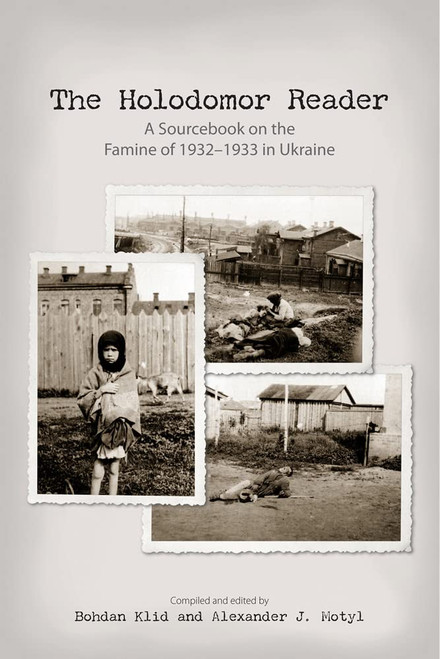 The Holodomor Reader: A Sourcebook on the Famine of 1932-1933 in Ukraine