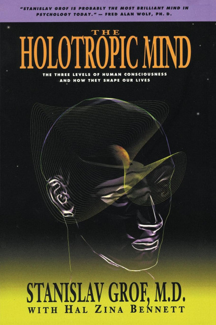 The Holotropic Mind: The Three Levels of Human Consciousness and How They